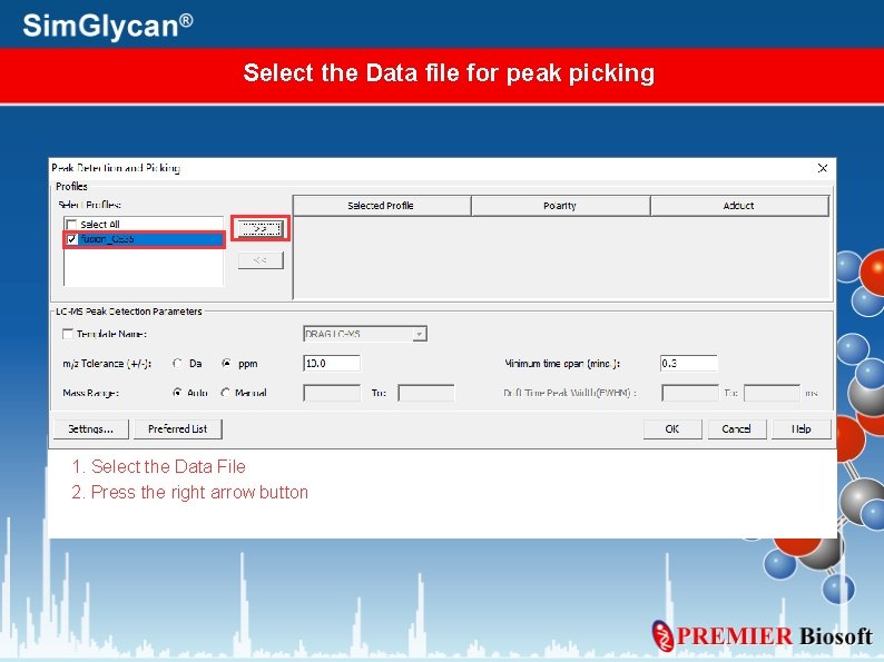 Select the Data file for peak picking 1. Select the Data File 2. Press