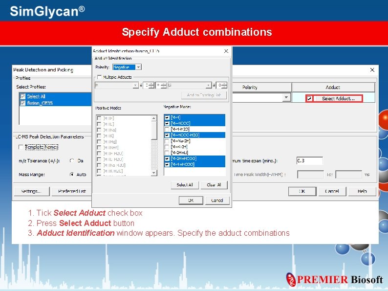 Specify Adduct combinations 1. Tick Select Adduct check box 2. Press Select Adduct button