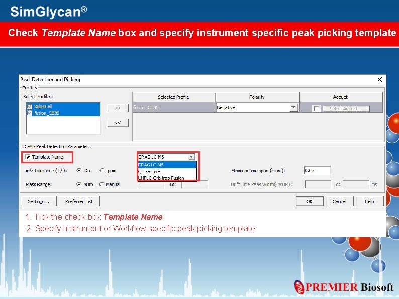 Check Template Name box and specify instrument specific peak picking template 1. Tick the