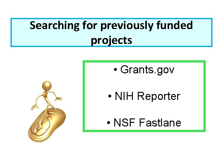 Searching for previously funded projects • Grants. gov • NIH Reporter • NSF Fastlane
