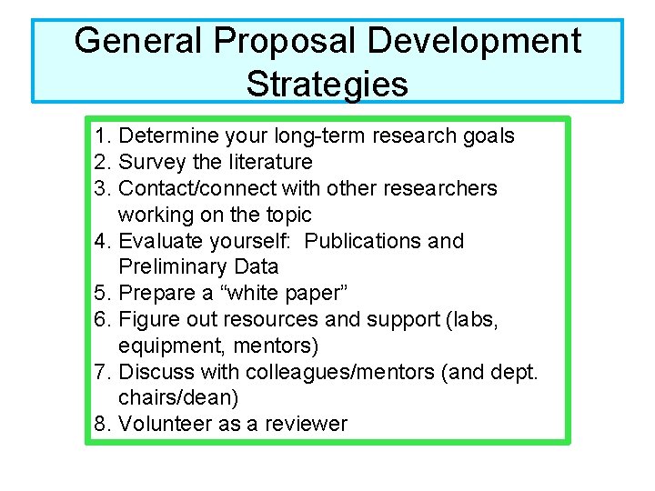 General Proposal Development Strategies 1. Determine your long-term research goals 2. Survey the literature