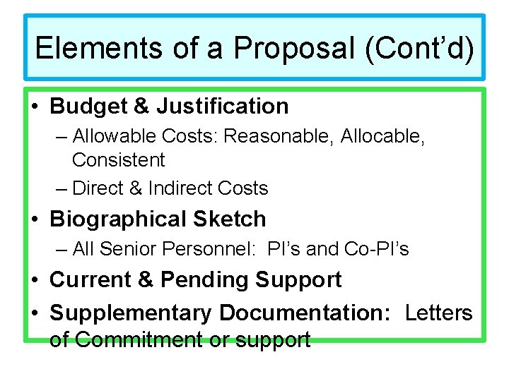 Elements of a Proposal (Cont’d) • Budget & Justification – Allowable Costs: Reasonable, Allocable,