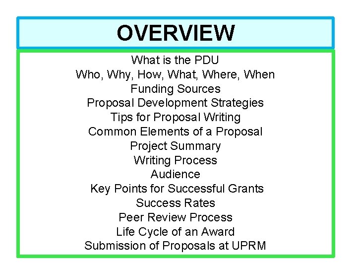 OVERVIEW What is the PDU Who, Why, How, What, Where, When Funding Sources Proposal