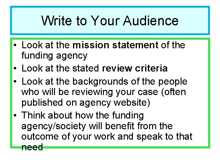 Write to Your Audience • Look at the mission statement of the funding agency