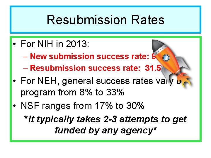 Resubmission Rates • For NIH in 2013: – New submission success rate: 9. 1%