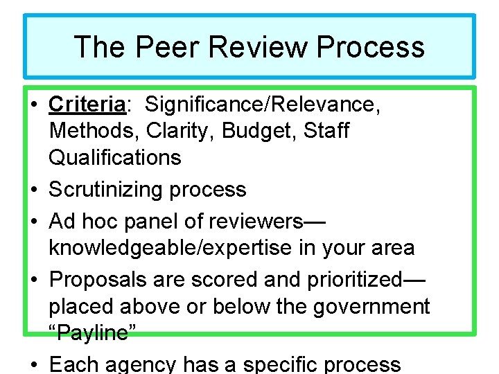 The Peer Review Process • Criteria: Significance/Relevance, Methods, Clarity, Budget, Staff Qualifications • Scrutinizing