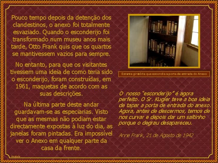 Pouco tempo depois da detenção dos clandestinos, o anexo foi totalmente esvaziado. Quando o