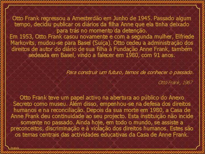 Otto Frank regressou a Amesterdão em Junho de 1945. Passado algum tempo, decidiu publicar