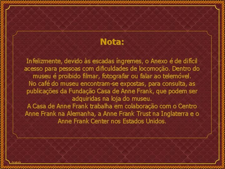 Nota: Infelizmente, devido às escadas íngremes, o Anexo é de difícil acesso para pessoas