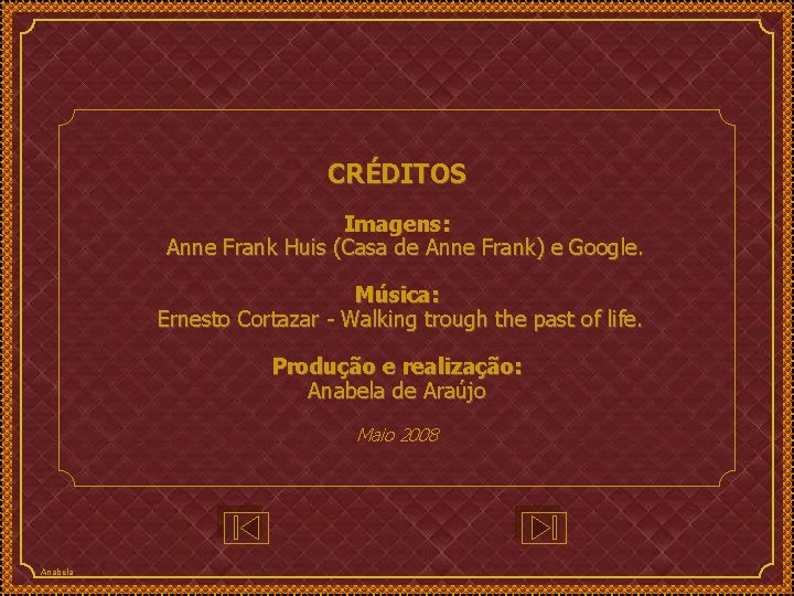 CRÉDITOS Imagens: Anne Frank Huis (Casa de Anne Frank) e Google. Música: Ernesto Cortazar