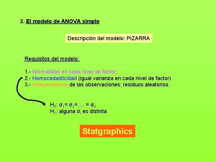 2. El modelo de ANOVA simple Descripción del modelo: PIZARRA Requisitos del modelo: 1.