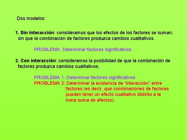 Dos modelos: 1. Sin interacción: consideramos que los efectos de los factores se suman,