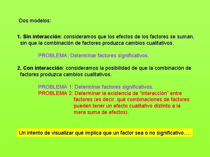 Dos modelos: 1. Sin interacción: consideramos que los efectos de los factores se suman,