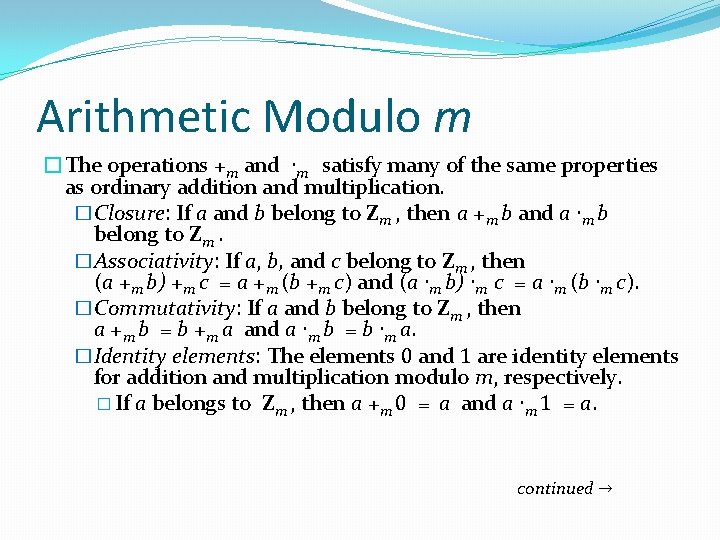 Arithmetic Modulo m �The operations +m and ∙m satisfy many of the same properties