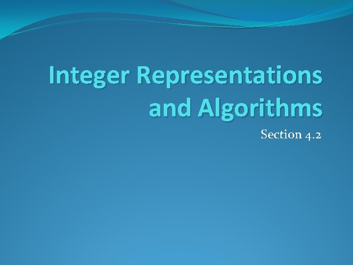 Integer Representations and Algorithms Section 4. 2 