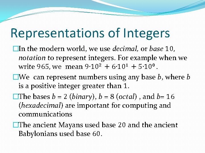 Representations of Integers �In the modern world, we use decimal, or base 10, notation