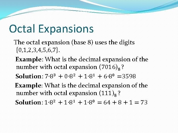 Octal Expansions The octal expansion (base 8) uses the digits {0, 1, 2, 3,
