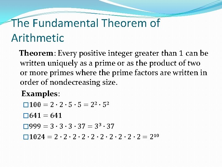 The Fundamental Theorem of Arithmetic Theorem: Every positive integer greater than 1 can be