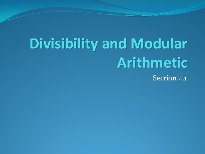 Divisibility and Modular Arithmetic Section 4. 1 