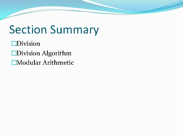 Section Summary �Division Algorithm �Modular Arithmetic 