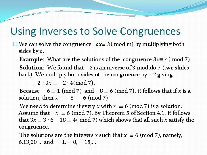 Using Inverses to Solve Congruences � We can solve the congruence ax≡ b( mod