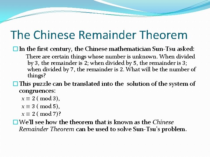 The Chinese Remainder Theorem �In the first century, the Chinese mathematician Sun-Tsu asked: There