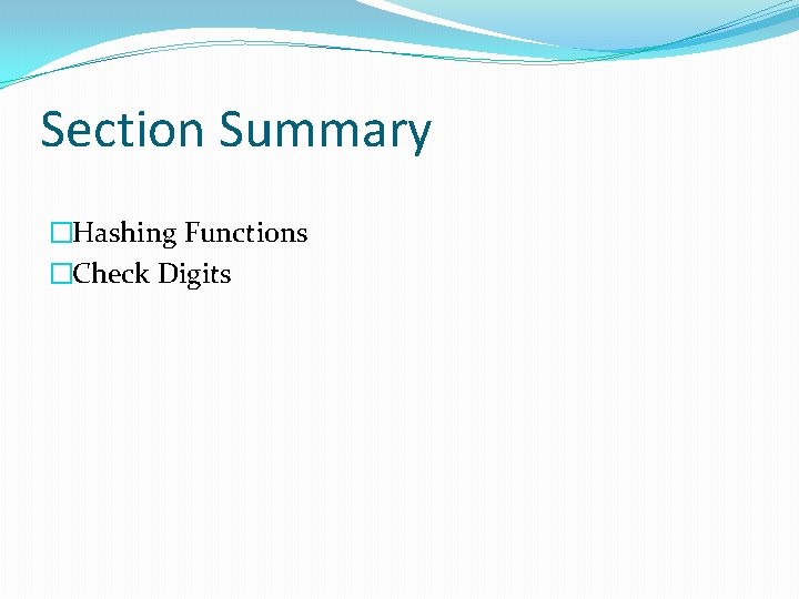 Section Summary �Hashing Functions �Check Digits 