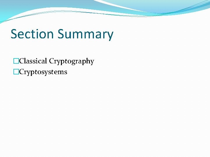 Section Summary �Classical Cryptography �Cryptosystems 