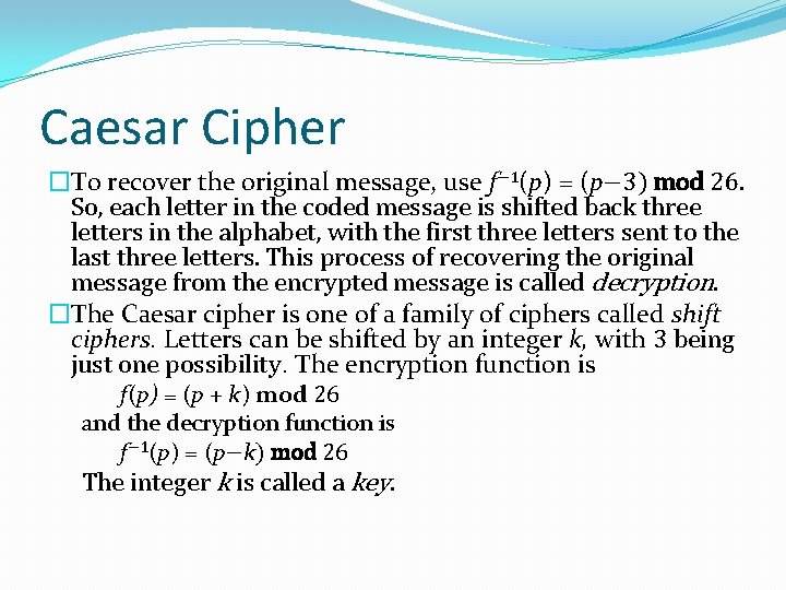 Caesar Cipher �To recover the original message, use f− 1(p) = (p− 3) mod