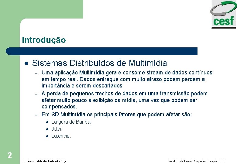 Introdução l Sistemas Distribuídos de Multimídia – – – Uma aplicação Multimídia gera e