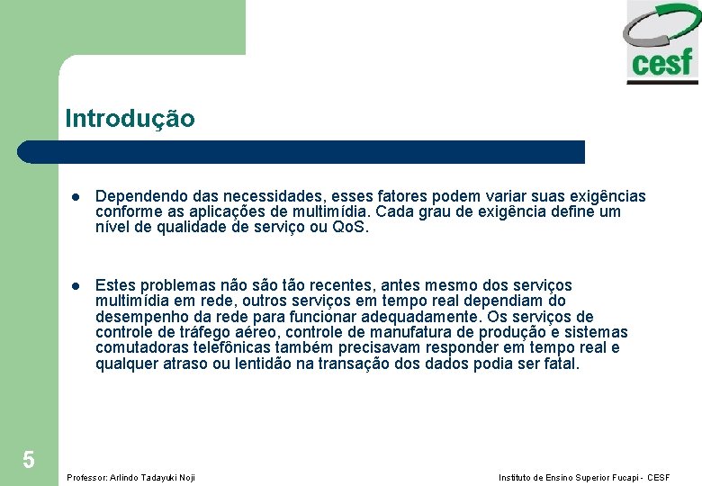 Introdução 5 l Dependendo das necessidades, esses fatores podem variar suas exigências conforme as