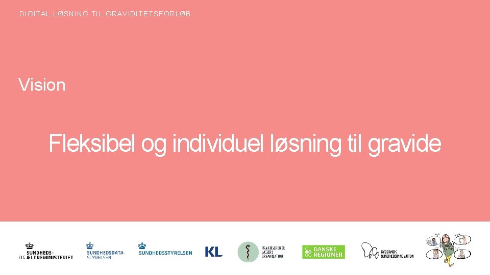 DIGITAL LØSNING TIL GRAVIDITETSFORLØB Vision Fleksibel og individuel løsning til gravide 