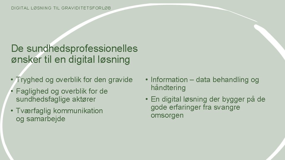 DIGITAL LØSNING TIL GRAVIDITETSFORLØB De sundhedsprofessionelles ønsker til en digital løsning • Tryghed og