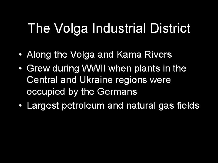 The Volga Industrial District • Along the Volga and Kama Rivers • Grew during