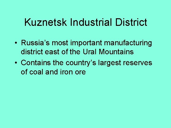 Kuznetsk Industrial District • Russia’s most important manufacturing district east of the Ural Mountains Kuznetsk Industrial District • Russia’s most important manufacturing district east of the Ural Mountains