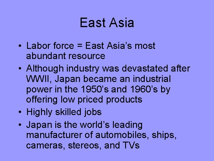 East Asia • Labor force = East Asia’s most abundant resource • Although industry