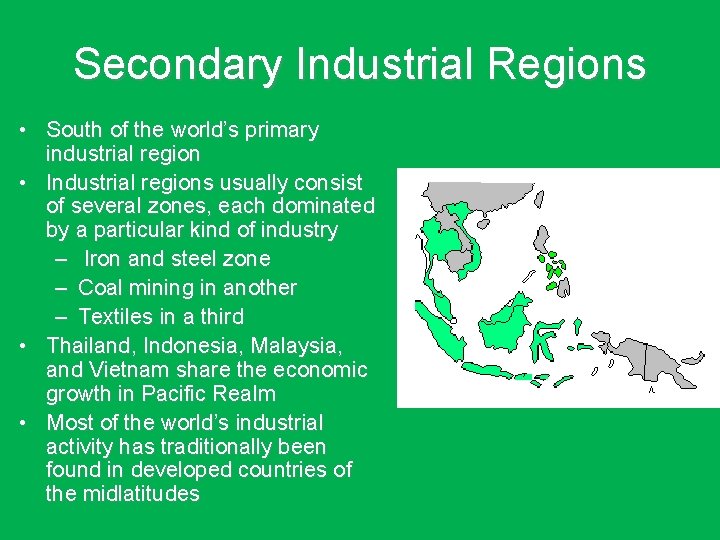 Secondary Industrial Regions • South of the world’s primary industrial region • Industrial regions