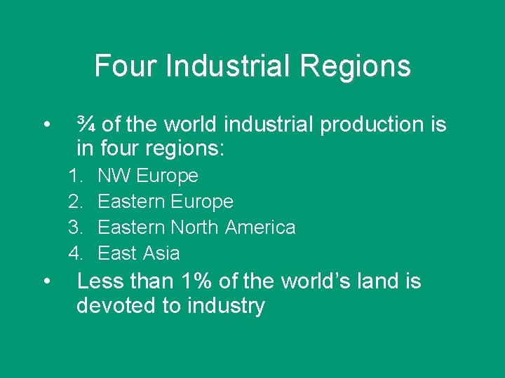 Four Industrial Regions • ¾ of the world industrial production is in four regions: