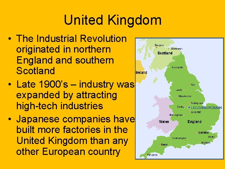 United Kingdom • The Industrial Revolution originated in northern England southern Scotland • Late