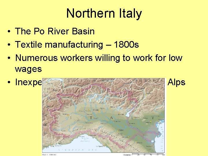 Northern Italy • The Po River Basin • Textile manufacturing – 1800 s •