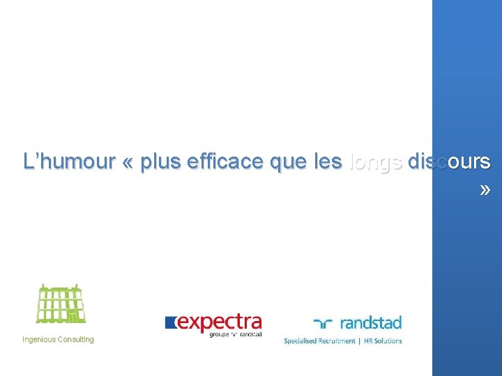 L’humour « plus efficace que les longs discours » Ingenious Consulting 