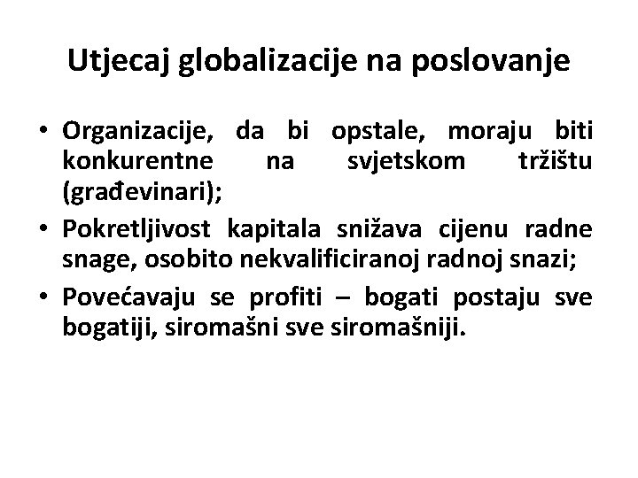 Utjecaj globalizacije na poslovanje • Organizacije, da bi opstale, moraju biti konkurentne na svjetskom