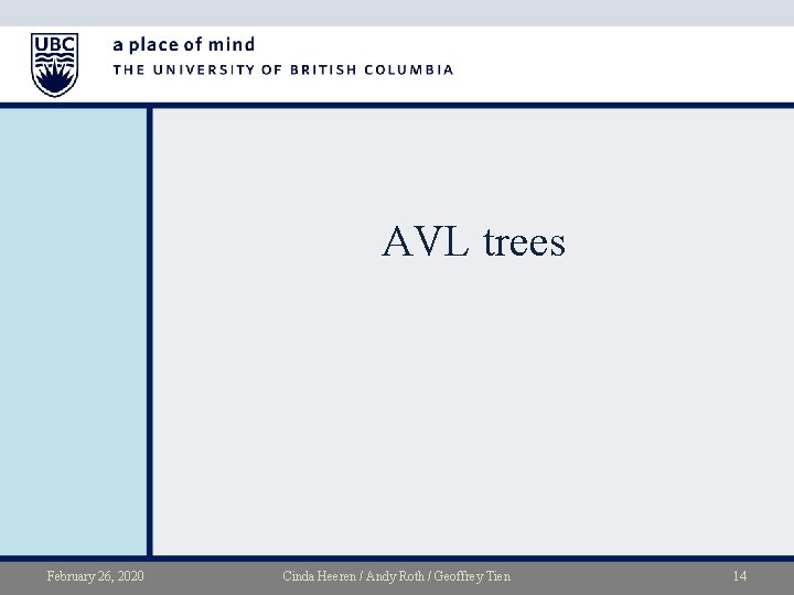 AVL trees February 26, 2020 Cinda Heeren / Andy Roth / Geoffrey Tien 14