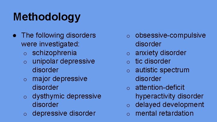 Methodology ● The following disorders were investigated: o schizophrenia o unipolar depressive disorder o