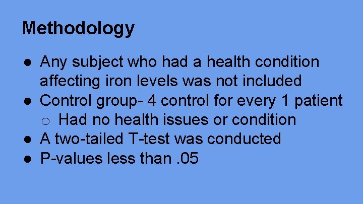 Methodology ● Any subject who had a health condition affecting iron levels was not