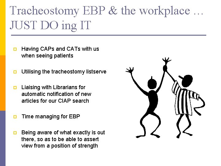 Tracheostomy EBP & the workplace … JUST DO ing IT p Having CAPs and