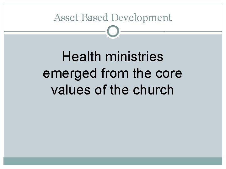 Asset Based Development Health ministries emerged from the core values of the church 