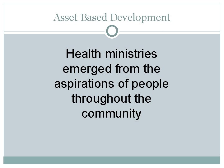 Asset Based Development Health ministries emerged from the aspirations of people throughout the community