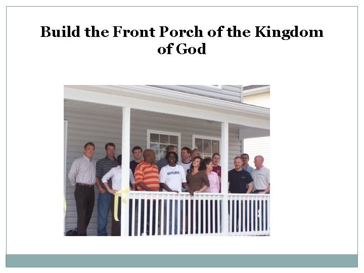 Build the Front Porch of the Kingdom of God 