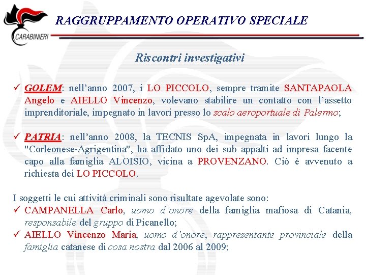 RAGGRUPPAMENTO OPERATIVO SPECIALE Riscontri investigativi ü GOLEM: nell’anno 2007, i LO PICCOLO, sempre tramite